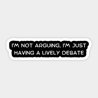 I'm not arguing, I'm just having a lively debate Sticker